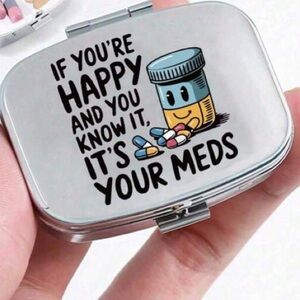 Funny Pill Portable Metal Case If You Are Happy And You Know It Its Your Meds